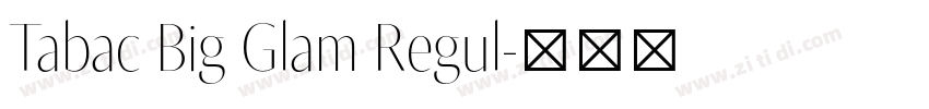Tabac Big Glam Regul字体转换 Tabac Big Glam Regul字体转换
